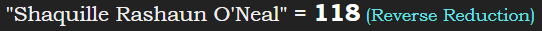 "Shaquille Rashaun O'Neal" = 118 (Reverse Reduction)
