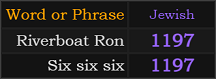 Riverboat Ron = 1197, Six six six = 1197
