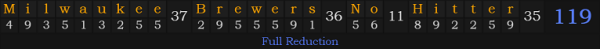 "Milwaukee Brewers No-Hitter" = 119 (Full Reduction)