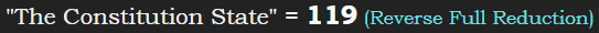 "The Constitution State" = 119 (Reverse Full Reduction)