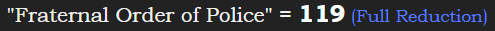 "Fraternal Order of Police" = 119 (Full Reduction)