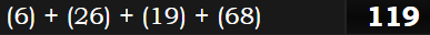 (6) + (26) + (19) + (68) = 119