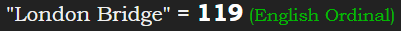 "London Bridge" = 119 (English Ordinal)