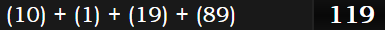 (10) + (1) + (19) + (89) = 119