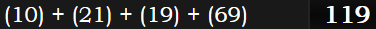 (10) + (21) + (19) + (69) = 119