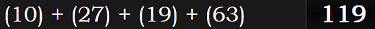 (10) + (27) + (19) + (63) = 119