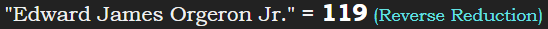 "Edward James Orgeron Jr." = 119 (Reverse Reduction)