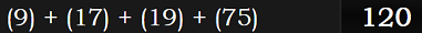 (9) + (17) + (19) + (75) = 120