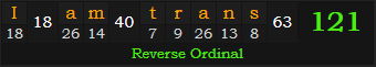 "I am trans" = 121 (Reverse Ordinal)