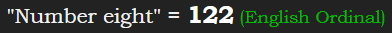 "Number eight" = 122 (English Ordinal)