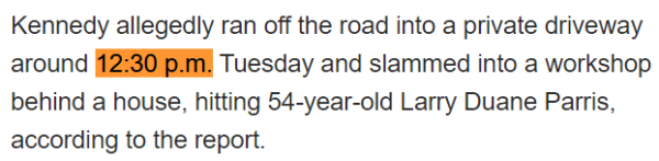 Kennedy allegedly ran off the road into a private driveway around 12:30 p.m. Tuesday and slammed into a workshop behind a house, hitting 54-year-old Larry Duane Parris, according to the report.