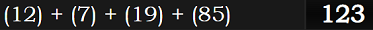 (12) + (7) + (19) + (85) = 123