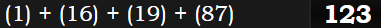 (1) + (16) + (19) + (87) = 123