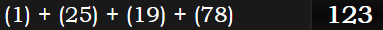 (1) + (25) + (19) + (78) = 123