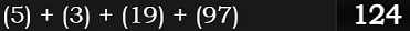 (5) + (3) + (19) + (97) = 124