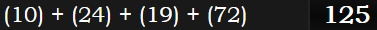 (10) + (24) + (19) + (72) = 125