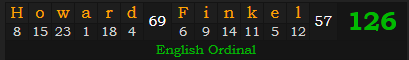 "Howard Finkel" = 126 (English Ordinal)