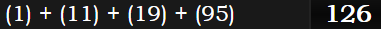 (1) + (11) + (19) + (95) = 126