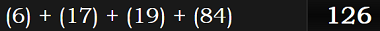 (6) + (17) + (19) + (84) = 126