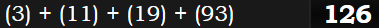 (3) + (11) + (19) + (93) = 126