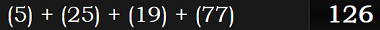 (5) + (25) + (19) + (77) = 126