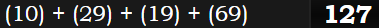 (10) + (29) + (19) + (69) = 127