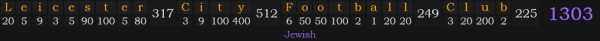 "Leicester City Football Club" = 1303 (Jewish)