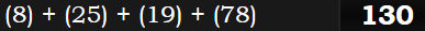 (8) + (25) + (19) + (78) = 130