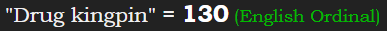 "Drug kingpin" = 130 (English Ordinal)