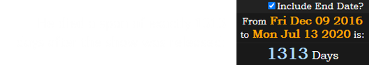 He died a span of exactly 1313 days after the show was released: