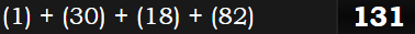 (1) + (30) + (18) + (82) = 131