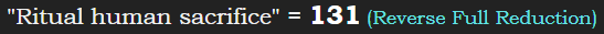 "Ritual human sacrifice" = 131 (Reverse Full Reduction)