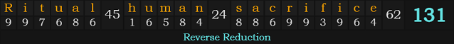 "Ritual human sacrifice" = 131 (Reverse Reduction)