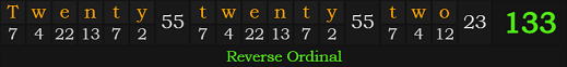 "Twenty twenty two" = 133 (Reverse Ordinal)