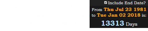 When he became the Mayor of Minneapolis, he was a span of 13313 days old: