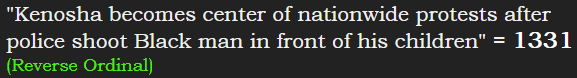 "Kenosha becomes center of nationwide protests after police shoot Black man in front of his children" = 1331 (Reverse Ordinal)