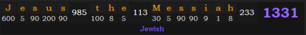 "Jesus the Messiah" = 1331 (Jewish)