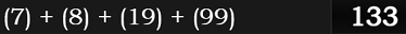 (7) + (8) + (19) + (99) = 133