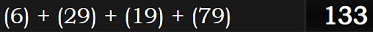 (6) + (29) + (19) + (79) = 133