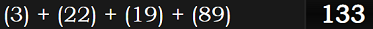 (3) + (22) + (19) + (89) = 133