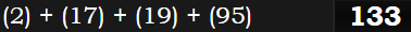 (2) + (17) + (19) + (95) = 133