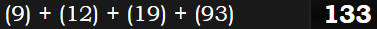 (9) + (12) + (19) + (93) = 133