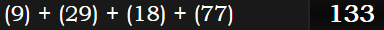 (9) + (29) + (18) + (77) = 133