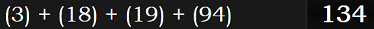 (3) + (18) + (19) + (94) = 134