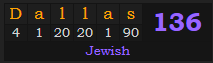 "Dallas" = 136 (Jewish)