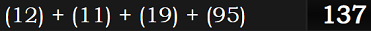 (12) + (11) + (19) + (95) = 137