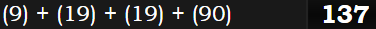 (9) + (19) + (19) + (90) = 137