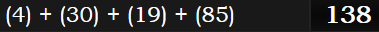 (4) + (30) + (19) + (85) = 138