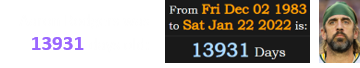 Aaron Rodgers was 13931 days old: