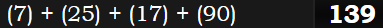 (7) + (25) + (17) + (90) = 139